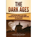 The Dark Ages: A Captivating Guide to the Period Between the Fall of the Roman Empire and the Renaissance - Paperback
