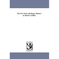 The New York Call Money Market / by Bartow Griffiss.