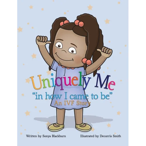 Uniquely Me: "in how I came to be" An IVF story. - Hardcover