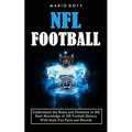 Nfl Football: Understand the Rules and Positions in Nfl Football (Basic Knowledge of Nfl Football History With Some Fun Facts and Records)