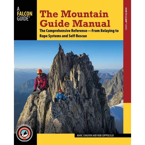 The Mountain Guide Manual: The Comprehensive Reference--From Belaying to Rope Systems and Self-Rescue - Paperback