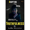 Adopting The Total Mentality Of Truthfulness - Paperback