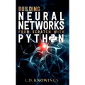 Building Neural Networks from Scratch with Python - Hardcover