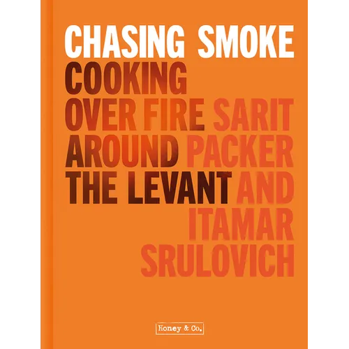 Chasing Smoke: Cooking Over Fire Around the Levant - Hardcover