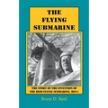 The Flying Submarine: The Story of the Invention of the Reid Flying Submarine, Rfs-1