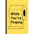 While You're Pooping: The Perfect Reading Material for Your Bathroom! - Paperback