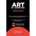Art by Committee: A Guide to Advanced Improvisation; Sequel to "Truth in Comedy" [With DVD] - Paperback