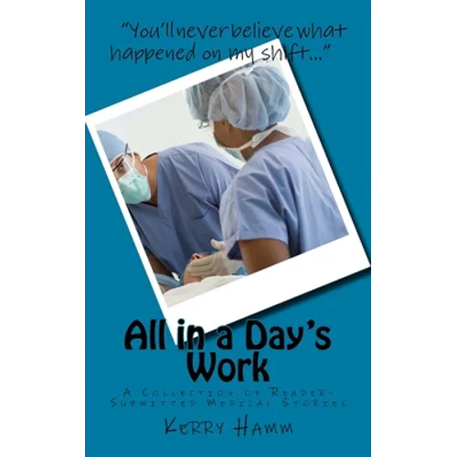 All in a Day's Work: A Collection of Reader-Submitted Medical Stories - Paperback