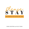 Please Stay: How Women in Tech Survive and Thrive - Paperback