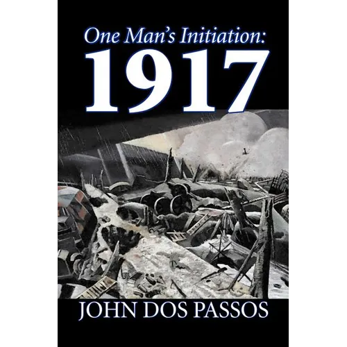 One Man's Initiation: 1917 by John Dos Passos, Fiction, Classics, Literary, War & Military - Paperback