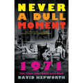 Never a Dull Moment: 1971 the Year That Rock Exploded - Paperback