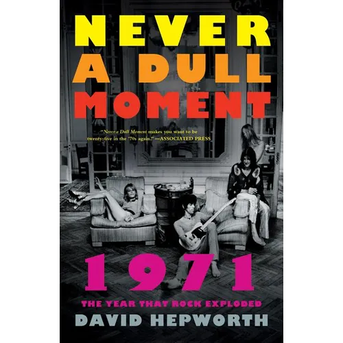 Never a Dull Moment: 1971 the Year That Rock Exploded - Paperback