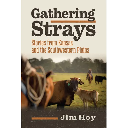 Gathering Strays: Stories from Kansas and the Southwestern Plains