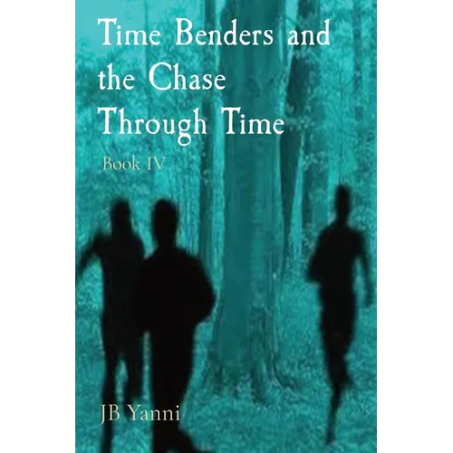 Time Benders and the Chase Through Time: Book IV - Paperback