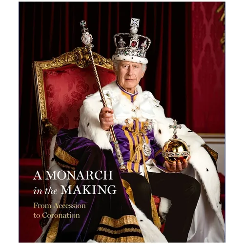 A Monarch in the Making: From Accession to Coronation - Hardcover