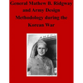 General Matthew B. Ridgway and Army Design Methodology during the Korean War - Paperback