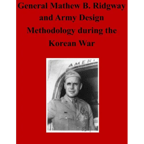 General Matthew B. Ridgway and Army Design Methodology during the Korean War