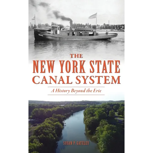 New York State Canal System: A History Beyond the Erie