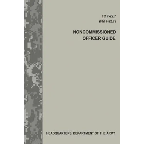 Noncommissioned Officer Guide (TC 7-22.7 / FM 7-22.7)