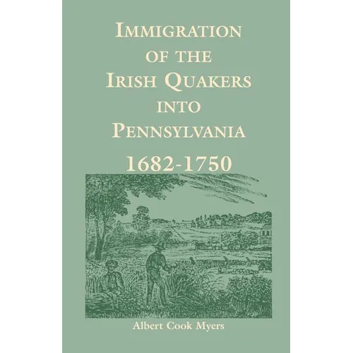 Immigration of the Irish Quakers Into Pennsylvania: 1682-1750