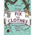 Fix Your Clothes: The Sustainable Magic of Mending, Patching, and Darning - Paperback