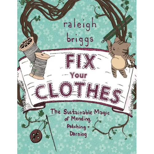 Fix Your Clothes: The Sustainable Magic of Mending, Patching, and Darning - Paperback