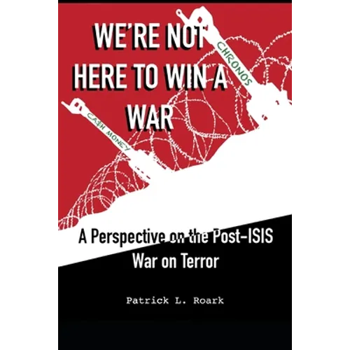 We're Not Here to Win a War: A Perspective on the Post-ISIS War on Terror