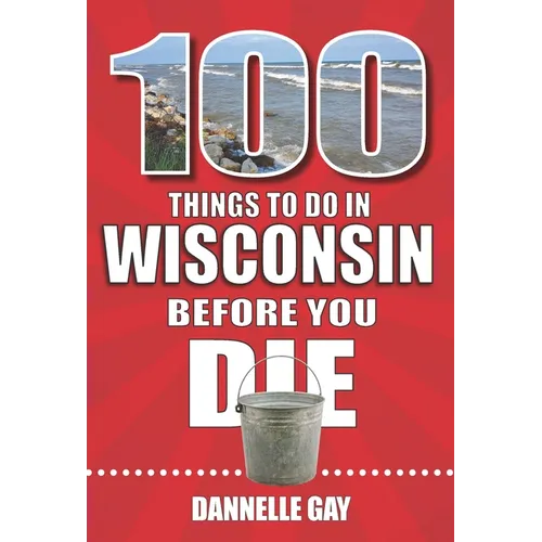100 Things to Do in Wisconsin Before You Die - Paperback