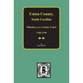 Union County, South Carolina Minutes of the County Court, 1785-1799.
