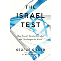 The Israel Test: How Israel's Genius Enriches and Challenges the World