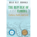 The Republic of East Florida: Culture, Faith, and Lore
