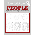 How to Draw People: Step-by-Step Face and Figure Drawing Projects - Paperback