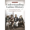 Understanding Latino History: Excavating the Past, Examining the Present