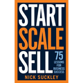 Start. Scale. Sell.: 75 Lessons for Business Success - Paperback