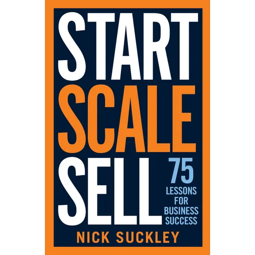 Start. Scale. Sell.: 75 Lessons for Business Success - Paperback