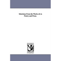 Selections From the Works of, in Poetry and Prose.