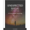 Unexpected Magic: A Young Writers' Anthology - Paperback