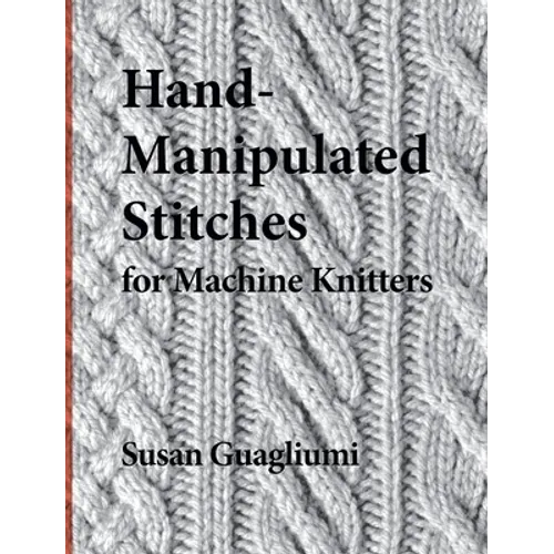 Hand-Manipulated Stitches for Machine Knitters - Hardcover