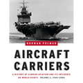 Aircraft Carriers, Volume 2: A History of Carrier Aviation and Its Influence on World Events, 1946-2006