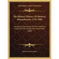 The Military History Of Medway, Massachusetts, 1745-1885: Containing The Names Of The Inhabitant Soldiers In The French And Indian Wars (1886)