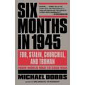 Six Months in 1945: FDR, Stalin, Churchill, and Truman--from World War to Cold War
