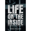 Life on the Inside: One Correctional Officer's Story - Paperback