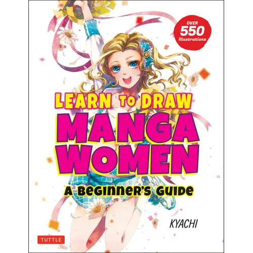 Learn to Draw Manga Women: A Beginner's Guide (with Over 550 Illustrations) - Paperback