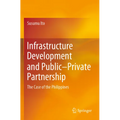 Infrastructure Development and Public-Private Partnership: The Case of the Philippines
