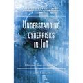 Understanding Cyberrisks in IoT: When Smart Things Turn Against You - Paperback