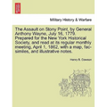 The Assault on Stony Point, by General Anthony Wayne, July 16, 1779. Prepared for the New York Historical Society, and Read at Its Regular Monthly Mee