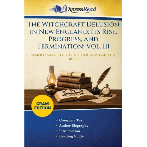 The Witchcraft Delusion in New England: Its Rise, Progress, and Termination: Vol. III (Cram Edition)