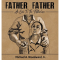 Father Father: An Ode To The Fatherless - Hardcover