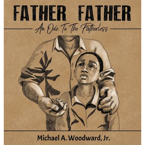 Father Father: An Ode To The Fatherless - Hardcover