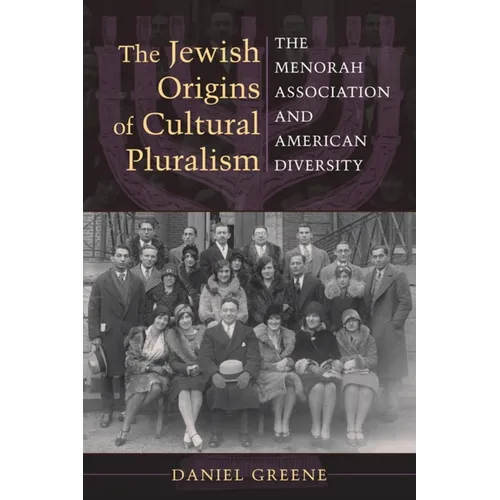 The Jewish Origins of Cultural Pluralism: The Menorah Association and American Diversity - Paperback